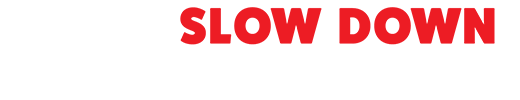 I pledge to SLOW Down and drive safely because...